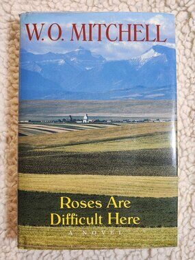 W.O. Mitchell Roses Are Difficult Here Hardcover 1990 Dust Jacket Canadian Novel